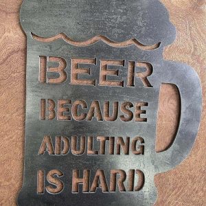 Beer Because Adulting Is Hard Metal Sign