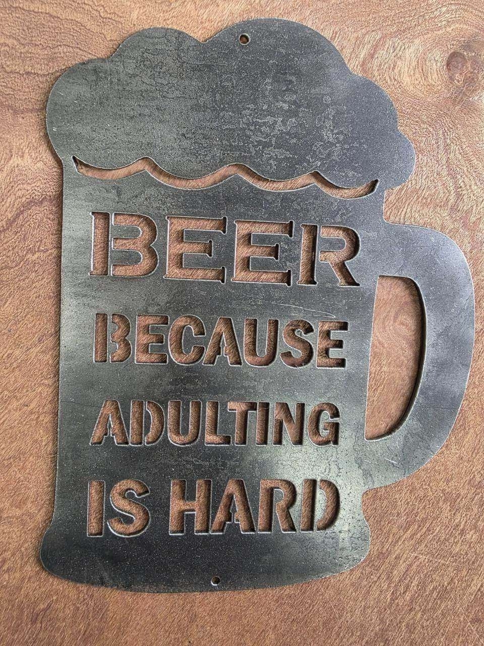 Beer Because Adulting Is Hard metal sign in raw reclaimed steel