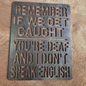 Remember If We Get Caught Funny Metal Sign