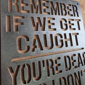 Remember If We Get Caught Funny Metal Sign