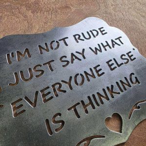 I’m Not Rude, I Just Say What Everyone Else Is Thinking Metal Sign