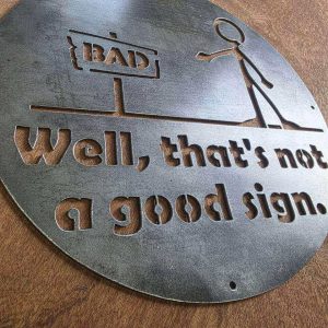 Well, That’s Not a Good Sign Metal Sign