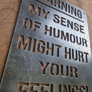 Warning – My Sense of Humour Might Hurt Your Feelings Metal Sign
